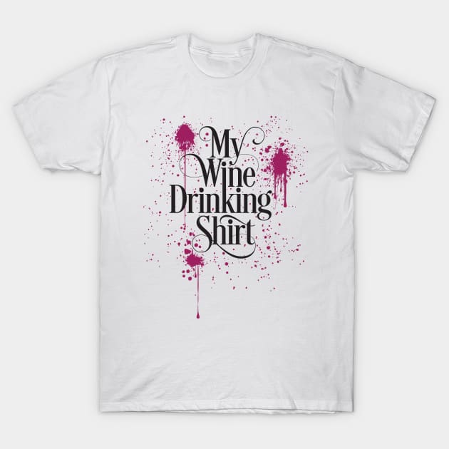 My Wine Drinking Shirt T-Shirt by eBrushDesign